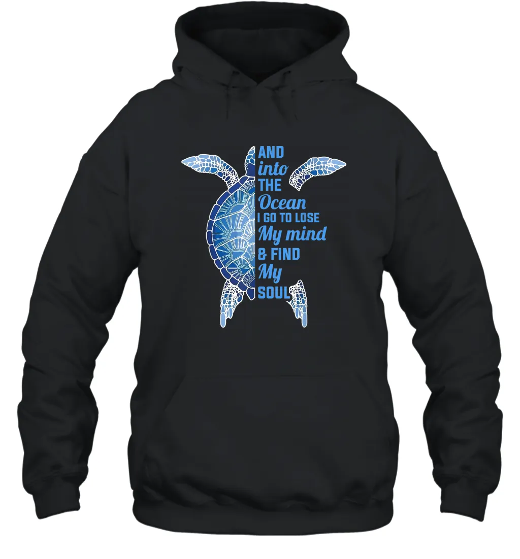 And Into The Ocean I Go To Lose My Mind Find My Soul Turtle Gift Unisex Hooded Sweatshirt