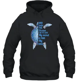 And Into The Ocean I Go To Lose My Mind Find My Soul Turtle Gift Unisex Hooded Sweatshirt