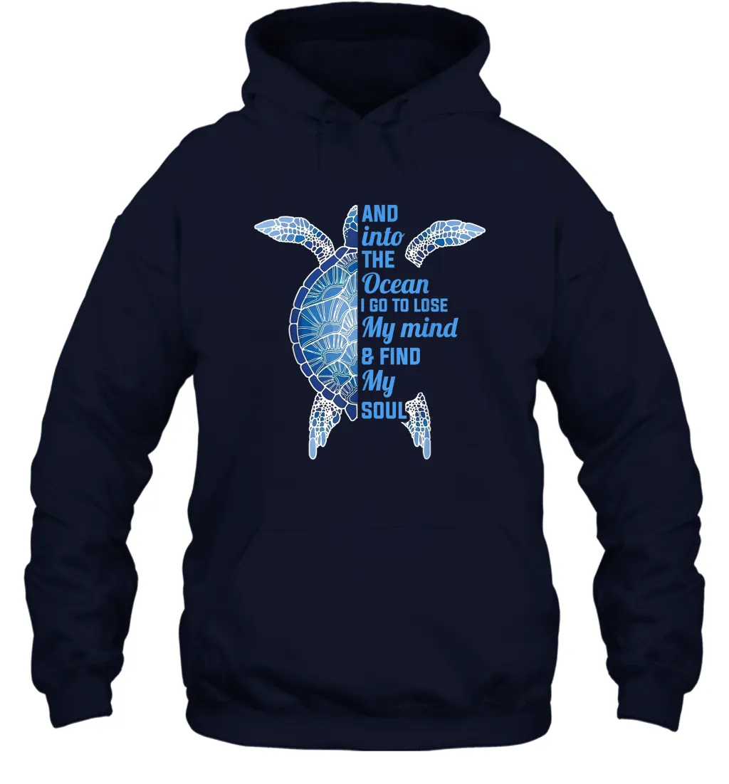 And Into The Ocean I Go To Lose My Mind Find My Soul Turtle Gift Unisex Hooded Sweatshirt