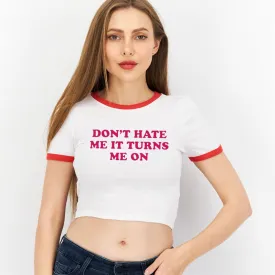 Dont Hate Me It Turns Me on Street Hipster Short Sleeve T shirt Women Clothing